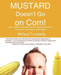 Mustard Doesn't Go on Corn!: How Respect, Openness, and a Simple Process for Innovation Can Lead to Great Ideas - Paperback