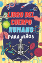 Libro del Cuerpo Humano Para Niños: Descubre información interesante sobre el cuerpo humano. - Paperback