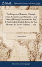 The Progress of Romance, Through Times, Countries, and Manners; ... in a Course of Evening Conversations. By C. R. Author of the English Baron, the Tw - Hardcover