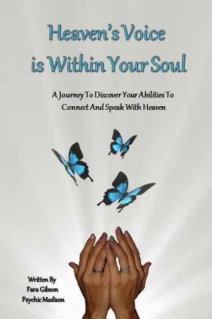 Heaven's Voice Is Within Your Soul: A Journey To Discover Your Abilities To Connect And Speak With Heaven - Paperback