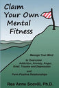 Claim Your Own Mental Fitness: Manage Your Mind to Overcome Addiction, Anxiety, Anger, Grief, Trauma & Depression and Form Positive Relationships - Paperback