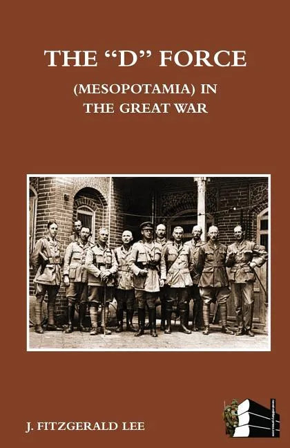 "D" Force (Mesopotamia) in the Great War - Paperback