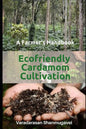 A Farmer's Handbook Ecofriendly Cardamom Cultivation - Paperback