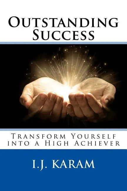 Outstanding Success: Transform Yourself into a High Achiever - Paperback