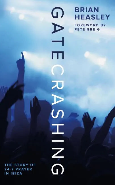 Gatecrashing: The Story of 24-7 Prayer in Ibiza - Paperback