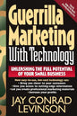 Guerrilla Marketing with Technology Unleashing the Full Potential of Your Small Business - Paperback
