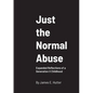 Just the Normal Abuse: Expanded Reflections of a Generation X Childhood - Paperback