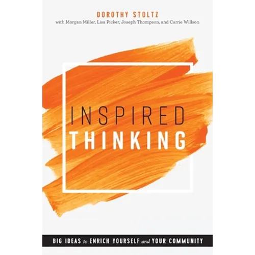 Inspired Thinking: Big Ideas to Enrich Yourself and Your Community - Paperback