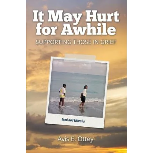 It May Hurt for Awhile: Supporting Those in Grief - Paperback