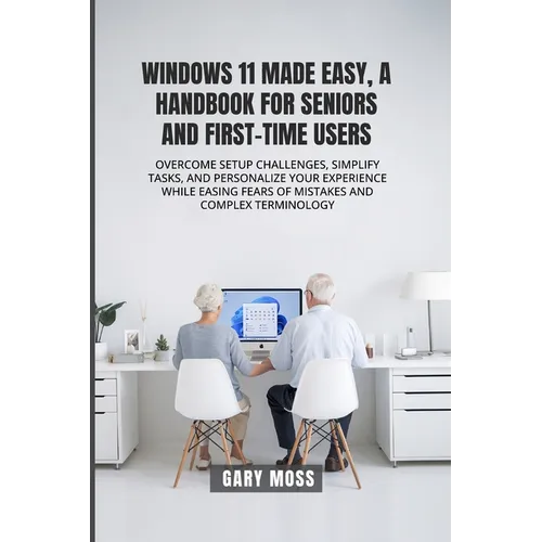Windows 11 Made Easy, a Handbook for Seniors and First-Time Users - Paperback