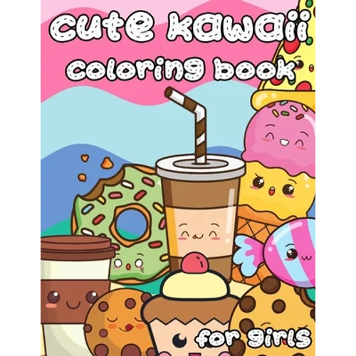 Cute Kawaii Coloring Book for Girls: 100 Designs Fun and Relaxing Cute Desserts ice Cream Cupcakes Donuts Food Easy Coloring for Girls - Paperback