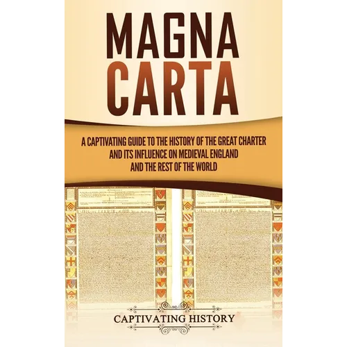 Magna Carta: A Captivating Guide to the History of the Great Charter and its Influence on Medieval England and the Rest of the Worl - Hardcover