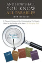 And How Shall You Know All Parables: A Thematic Framework for Understanding The Gospels Based on the Parable of the Sower (A Discipling Tool) - Paperback