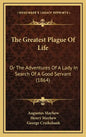 The Greatest Plague Of Life: Or The Adventures Of A Lady In Search Of A Good Servant (1864) - Hardcover