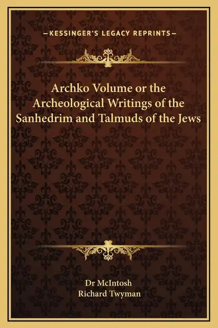 Archko Volume or the Archeological Writings of the Sanhedrim and Talmuds of the Jews - Hardcover