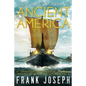 The Lost Colonies of Ancient America: A Comprehensive Guide to the Pre-Columbian Visitors Who Really Discovered America - Paperback