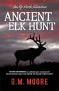 Ancient Elk Hunt: An Up North Adventure - Paperback