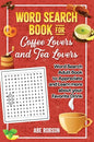 Word Search Book for Coffee Lovers and Tea Lovers: World Search Adult Book to Appreciate and Learn more about Your Favorite Drink - Hardcover