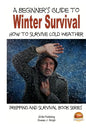 A Beginner's Guide to Winter Survival - How to Survive Cold Weather - Paperback