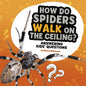 How Do Spiders Walk on the Ceiling?: Answering Kids' Questions - Hardcover
