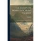 The Complete Works of Count Tolstoy: A Landed Proprietor; the Cossacks; Sevastopol - Hardcover