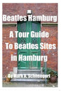 Beatles Hamburg: A Travel Guide to Beatles Sites in Hamburg Germany - Paperback