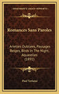 Romances Sans Paroles: Ariettes Oubliees, Paysages Belges, Birds In The Night, Aquarelles (1891) - Hardcover