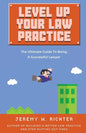 Level Up Your Law Practice: The Ultimate Guide to Being a Successful Lawyer - Paperback