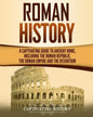 Roman History: A Captivating Guide to Ancient Rome, Including the Roman Republic, the Roman Empire and the Byzantium - Paperback