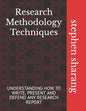 Research Methodology Techniques: Understanding How to Write, Present and Defend Any Research Report - Paperback