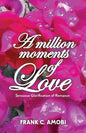 A Million Moments of Love: Sensuous Glorification of Romance - Paperback