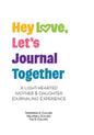 Hey Love, Let's Journal Together: A Lighthearted Mother & Daughter Journal Experience - Paperback