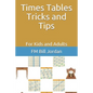 Times Tables Tricks and Tips: For Kids and Adults - Paperback