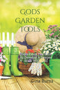 God's Garden Tools: Tools From The Bible To Develop A Deeper Walk With God - Paperback