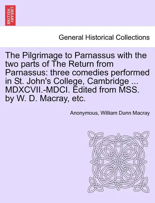 The Pilgrimage to Parnassus with the Two Parts of the Return from Parnassus: Three Comedies Performed in St. John's College, Cambridge ... MDXCVII.-MD - Paperback