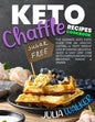 Keto Chaffle Recipes Cookbook: The Ultimate Keto Food Guide for an Healthy, Lasting, & Tasty Weight Loss by Making Delicious, Quick & Easy Low Carb K - Paperback