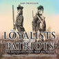 The Loyalists and the Patriots: The Revolutionary War Factions - History Picture Books Children's History Books - Paperback