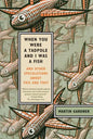 When You Were a Tadpole and I Was a Fish: And Other Speculations about This and That - Paperback