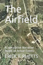 The Airfield: A Speculative Narrative Based on Actual Events - Paperback