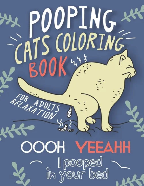 Pooping Cats Coloring Book: For Adults Relaxation - OOOH YEEAHH I Pooped In Your Bed - Hilarious & Ridiculous Colouring Patterns for Stress Relief - Paperback