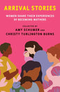 Arrival Stories: Women Share Their Experiences of Becoming Mothers - Hardcover