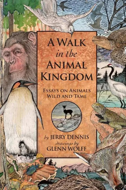 A Walk in the Animal Kingdom: Essays on Animals Wild and Tame - Paperback