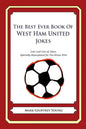 The Best Ever Book of West Ham United Jokes: Lots and Lots of Jokes Specially Repurposed for You-Know-Who - Paperback