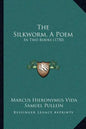 The Silkworm, A Poem: In Two Books (1750) - Paperback