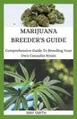 Marijuana Breeder's Guide: Comprehensive Guide To Breeding Your Own Cannabis Strain - Paperback