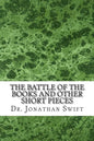 The Battle of the Books and Other Short Pieces: (Dr. Jonathan Swift Classics Collection) - Paperback