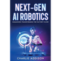 Next-Gen AI Robotics: Humanoids Transforming the Factory Floor - Paperback