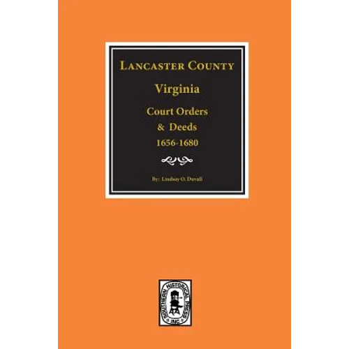Lancaster County, Virginia Court Orders and Deeds, 1656-1680. - Paperback