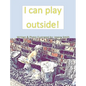 I can play outside! - Hardcover