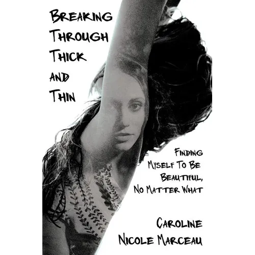 Breaking Through Thick and Thin: Finding Myself To Be Beautiful, No Matter What - Paperback